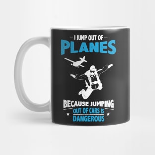 Jump out of Planes - Jumping Out of Cars Is Dangerous Mug